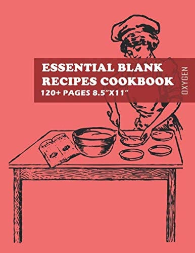 Essential Blank Recipes Cookbook Oxygen: Blank Recipe Book to Write Softcover 120+ Pages (Large 8.5"x11")