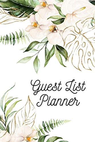 Flower Guest List Wedding Planner: 110 Pages That Will Help You Organize The Wedding Of Your Dreams!