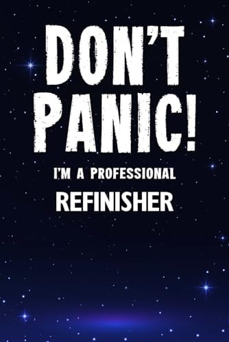 Don't Panic! I'm A Professional Refinisher: Customized Lined Notebook Journal Gift For Somebody Who Enjoys Refinishing