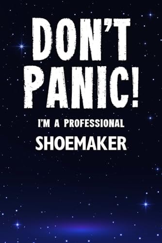 Don't Panic! I'm A Professional Shoemaker: Customized Lined Notebook Journal Gift For Somebody Who Enjoys Making Shoes