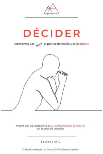 Apprendre A Décider: Surmontez vos biais et prenez de meilleures décisions (French Edition)