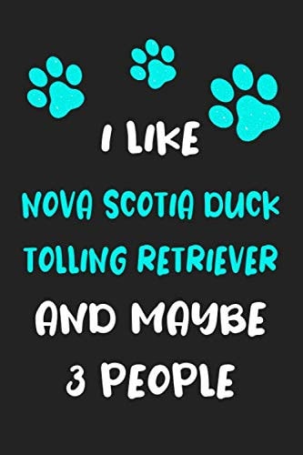 I like Nova Scotia Duck Tolling Retriever and maybe 3 people: Funny Nova Scotia Duck Tolling Retriever notebook Nova Scotia Duck Tolling Retriever ... gift ideas for women men dog lover funny gift