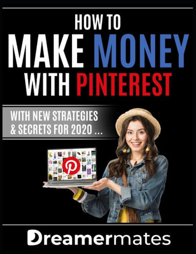 How To Make Money With Pinterest In 2020: Turn your hobby into business. Earn money with your dream. With new strategies and secrets for 2020 !
