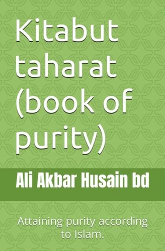Kitabut taharat (book of purity): Attaining purity according to Islam.
