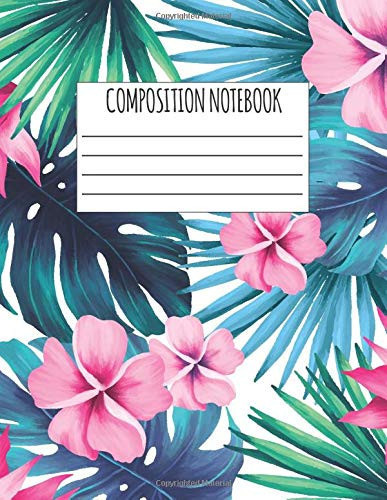 Composition Notebook: Tropical Leaves Notebook - College Ruled Blank Lined Tropical Hawaiian Journal for Women and Girls - Cute Flowers and Leaves Pattern - 8. 5 X 11 - 110 Pages