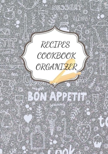 Recipes: Recipes Book Organizer | Blank recipes books to Write In | Collect the Recipes You Love in Your Own Custom Cookbook with Blank Recipe Journal and Organizer (Silver Color )