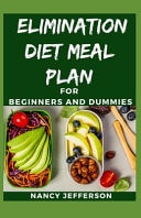 Elimination Diet Meal Plan for Beginners and Dummies Delectable, Quick and Easy to Prepare Recipes for Healthy Living!