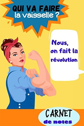 Qui va faire la vaisselle ? Nous on fait la révolution: Carnet de notes Fun | Couverture féministe | 120 pages | carnet ligné (French Edition)