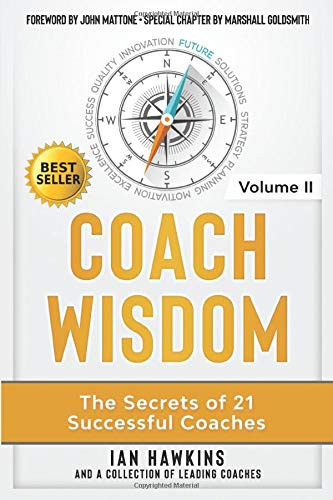 Coach Wisdom Volume II: The Secrets of 21 Successful Coaches