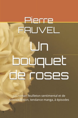 Un Bouquet de Roses Un Roman Feuilleton Sentimental Gay et de Science Fiction, Tendance Manga, à épisodes