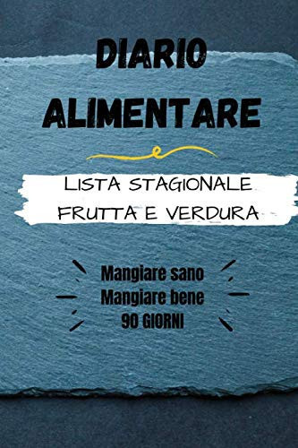 DIARIO ALIMENTARE 90 Giorni per mangiare bene e sano: Con la frutta e la verdure di ogni stagione (mese per mese). Fitness e prendere muscolo. (Italian Edition)