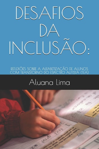 Desafios Da InclusÃo: ReflexÕes Sobre a AlfabetizaÇÃo de Alunos Com Transtorno Do Espectro Autista (tea)
