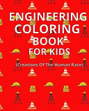 Engineering Coloring Book For Kids : Creations Of The Human Race: Fun And Educational Coloring Book For Children