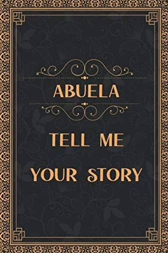 Abuela tell me your story: Classic gold vintage new Abuela gift journal Abuela to be notebook humorous gift ideas for Abuela proud Abuela gift for Notes journaling