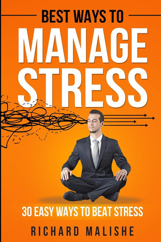 Best Ways to Manage Stress 30 Easy Ways to Beat Stress