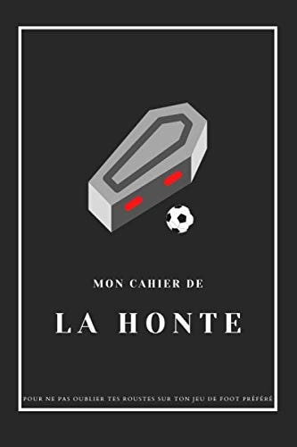 Mon Cahier de la Honte: Note tes défaites aux jeux vidéos de foot (French Edition)