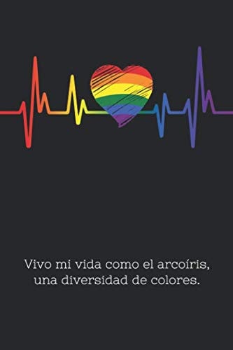 Vivo mi vida como el arcoíris, una diversidad de colores.: Este cuaderno lineado es un buen regalo para gays, lesbianas y cada persona vinculada con ... bandera gay en el corazon (Spanish Edition)