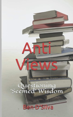 Anti - Views: Questioning Seemed Wisdom