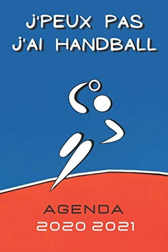 Agenda Scolaire 2020 2021: Collège - Lycée | Calendrier pour La Rentrée Scolaire 2020 2021 de Sept 2020 à Sept 2021 | Agenda Scolaire Semainier ... | J'Peux Pas J'ai Handball (French Edition)