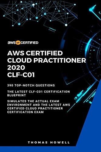 Aws AWS Certified Cloud Practitioner 2020: CLF-C01: 390 Top-Notch Questions: The Latest CLF-C01 Certification Blueprint
