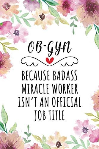 OB-GYN Because Badass Miracle Worker Isn't An Official Job Title: Funny Blank Lined Journal/Notebook for OB-GYN, Obstetrics Practitioner, Perfect OB-GYN Gifts
