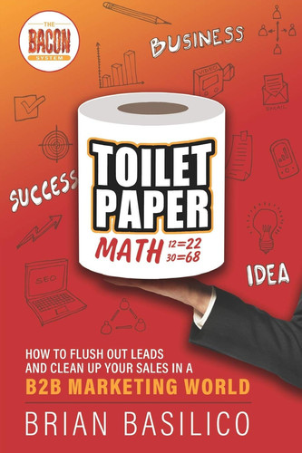 Toilet Paper Math How To Flush Out Leads and Clean Up Sales in a B2b Marketing World