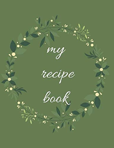 My Recipe Book: Notebook Recipe Books to write in,Make Your Own Cookbook - My Best Recipes And Blank Recipe Book Journal For Personalized Recipes,Letter format