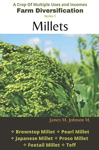 Millets: A Crop of Multiple Uses and Incomes (Sharing Lessons Learned)