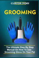 Grooming The Ultimate Step By Step On How To Use Grooming Gloves On Your Pet