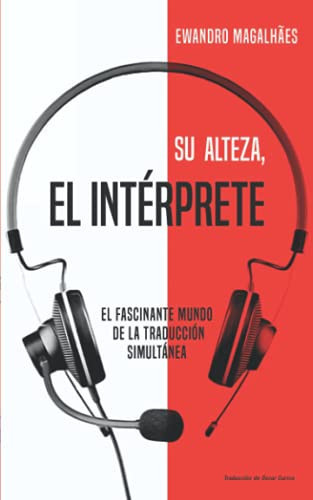 Su Alteza, el Intérprete El Fascinante Mundo de la Traducción Simultánea