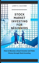 Stock Market Investing for Beginners How to Become a Smart Investor and Make Money Through Stock Investing
