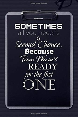 Sometimes all you Need is a Second Chance, Because time wasn't ready for the First One: 120 Pages Beautiful Motivational and Inspirational Journal ... Words Book (6'' x 9'') Lined Pages