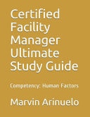 Certified Facility Manager Ultimate Study Guide Competency: Human Factors
