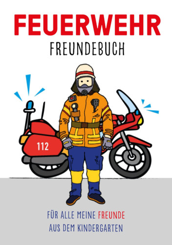 Feuerwehr Freundebuch Für Meine Freunde Aus Dem Kindergarten Dein Feuerwehr Freundebuch Für Alle Deine Kindergartenfreunde
