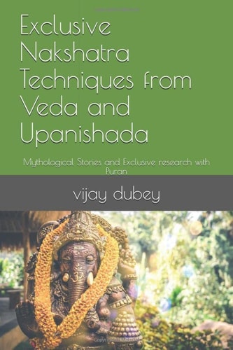 Exclusive Nakshatra Techniques from Veda and Upanishada: Mythological Stories and Exclusive research with Puran