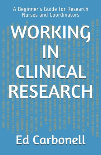 Working in Clinical Research: A Beginner's Guide for Research Nurses and Coordinators