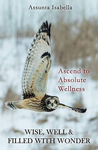 Wise, Well & Filled with Wonder Ascend to Absolute Wellness