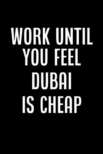Work until you feel DUBAI is cheap: notebook journal lined paper,(6x9) inches ,120 pages , Soft Cover, Matte Finish