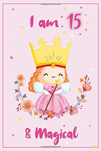 I am 15 and Magical: a Fairy Birthday Journal, Bday Gift for 15 Year Old Girl.. Story Writing and Drawing