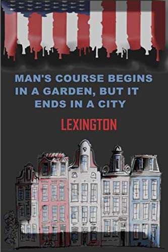 Man's course begins in a garden, but it ends in a city Lexington journal: american city, 120 Pages College Ruled Lined Journal, Diary to Write in, 6" x 9" Composition Book