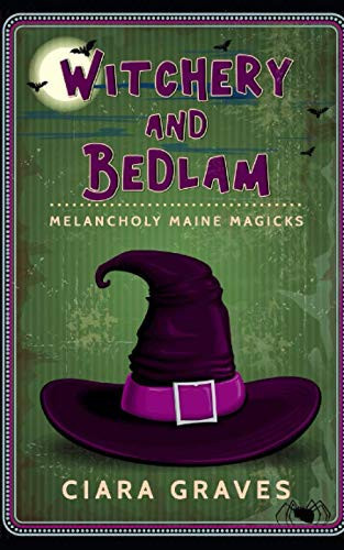Witchery and Bedlam: Witches and Demon Hunters (Melancholy Maine Magicks)