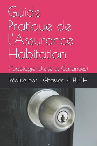 Guide Pratique de l'Assurance Habitation (Typologie, Utilité et Garanties)