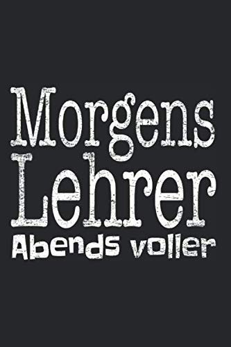 Morgens Lehrer Abends Voller: Notizbuch & Ehrlicher Spruch Für Lehrer Notizen Planer Tagebuch (Liniert, 15 x 23 cm, 120 Linierte Seiten, 6" x 9") ... Lehrerin Lehrer Referendare (German Edition)