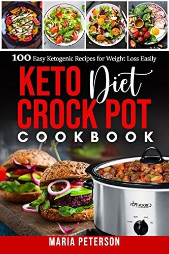 Keto Diet Crock Pot Cookbook 100 Easy Ketogenic Recipes for Weight Loss Easily