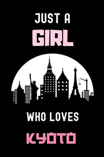 Just A Girl Who Loves Kyoto Journal: Notebook Gift For Kyoto Japanese City Girls,6 x 9 Inches,Matte Finish, 110 Blank Lined Pages, Japan Travel Diary