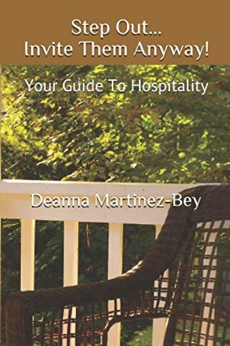 Step Out...Invite Them Anyway!: Your Guide To Hospitality