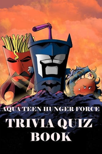 Aqua Teen Hunger Force Trivia Quiz Book