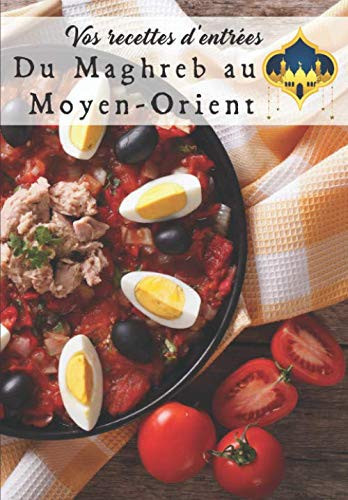 Mes Recettes d'Entrées Orientales Cahier de Cuisine à Remplir X 50 Recettes d'entrées Orientales - 102 Pages - 6,69 X 9,61 Pouces - Faites-Vous Plaisir Ou Offrez-le