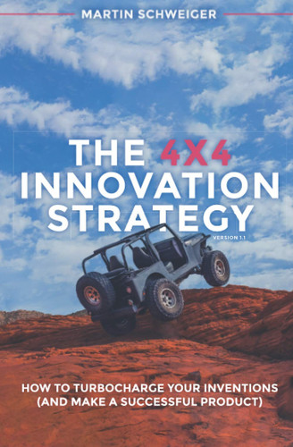 The 4x4 Innovation Strategy: How to Turbocharge your Inventions (And Make a Successful Product) V1.1