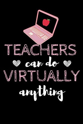 Teachers can do virtually anything: Funny Notebook journal Back to School Gift Virtual Women Teacher Distance Learning , Teacher retirement gifts , Funny online class virtual classroom